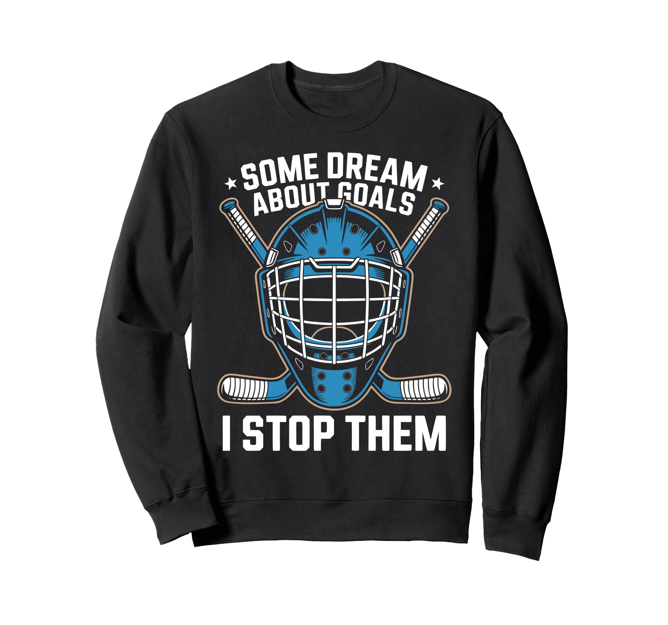 Ice Hockey Goalkeeper Goals Hockey Sweatshirt - Novelty Apparel Men Women - T-Shirt, Sweatshirt, Hoodie