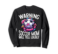 Warning Soccer Mom Will Yell Loudly Sweatshirt - Streetwear Style Unisex - T-Shirt, Sweatshirt, Hoodie