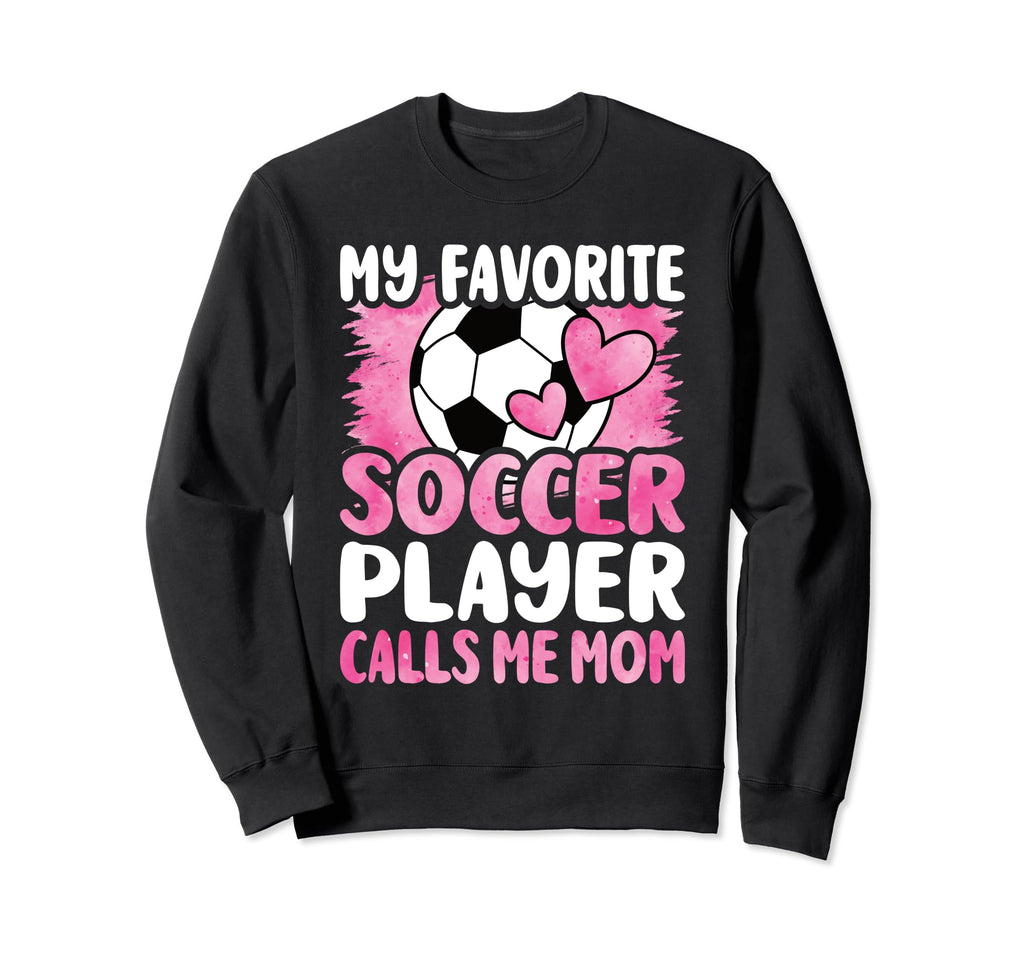 My Favorite Soccer Player Calls Sweatshirt - Casual Everyday Wear Unisex - T-Shirt, Sweatshirt, Hoodie