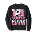 My Favorite Soccer Player Calls Sweatshirt - Casual Everyday Wear Unisex - T-Shirt, Sweatshirt, Hoodie
