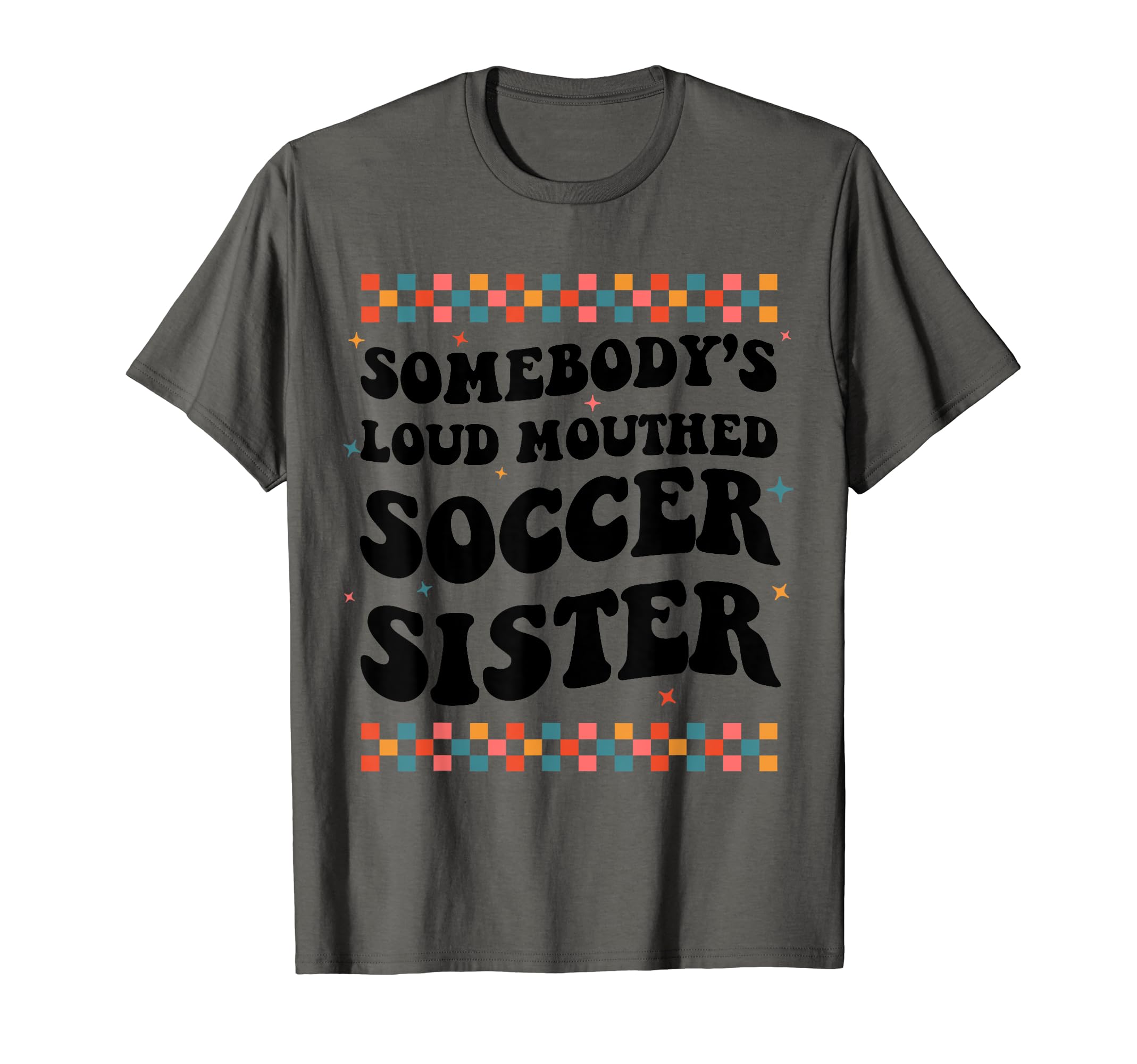 Somebodys Loud Mouthed Soccer Sister T-Shirt - Custom Art Print Unisex - T-Shirt, Sweatshirt, Hoodie