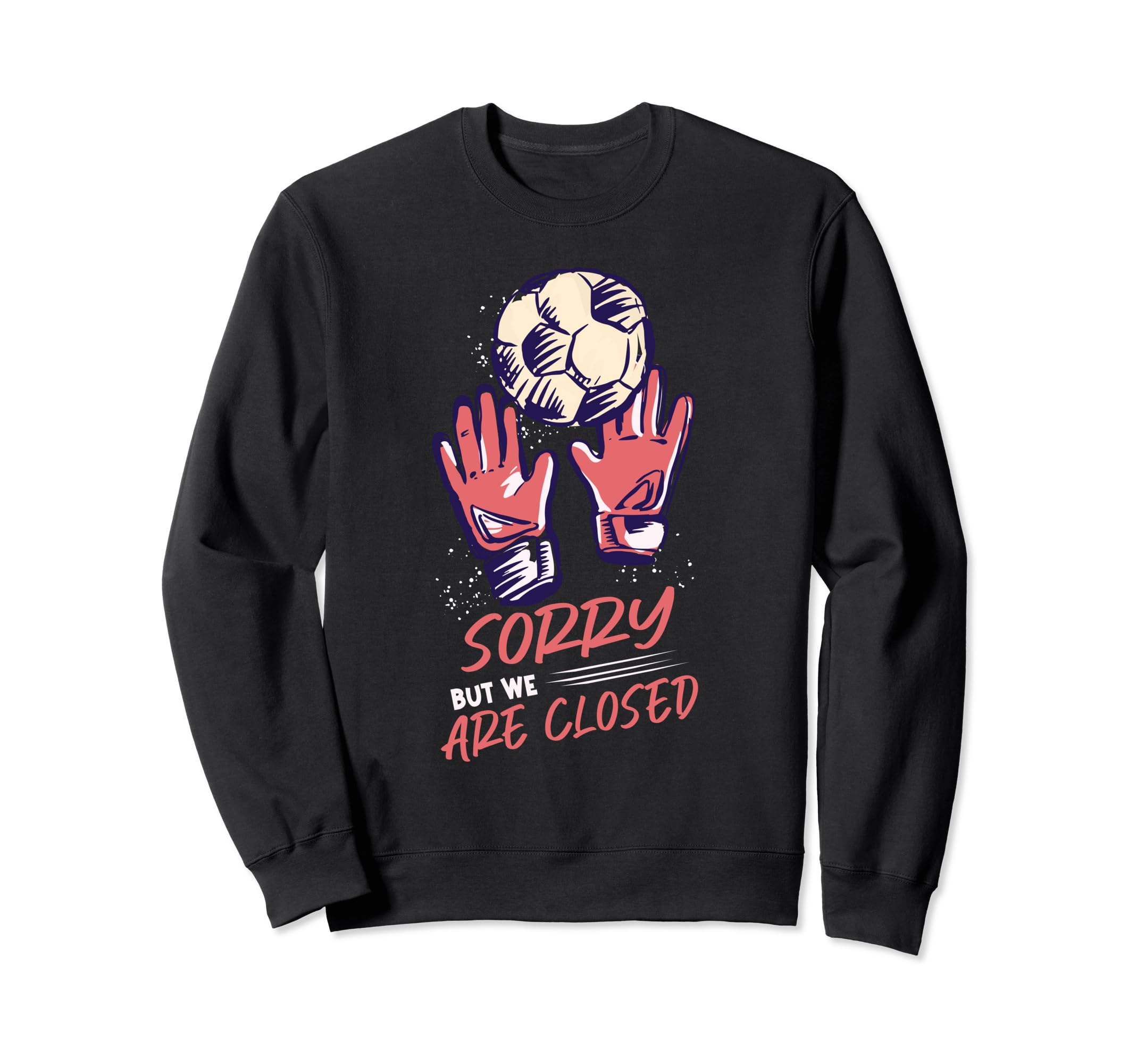 Goalkeeper Soccer Goalie Sweatshirt - Novelty Apparel Men Women - T-Shirt, Sweatshirt, Hoodie