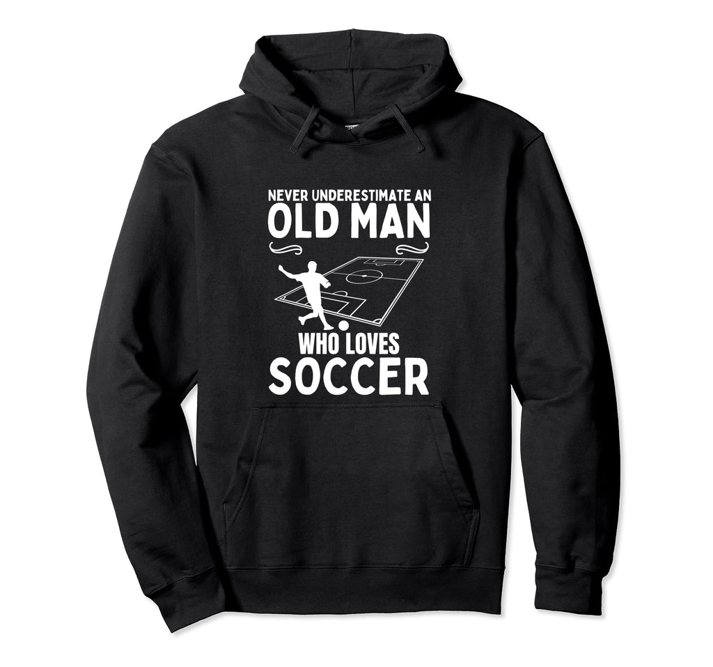 Soccer Never Underestimate Old Who Hoodie - Streetwear Style for Adults - T-Shirt, Sweatshirt, Hoodie