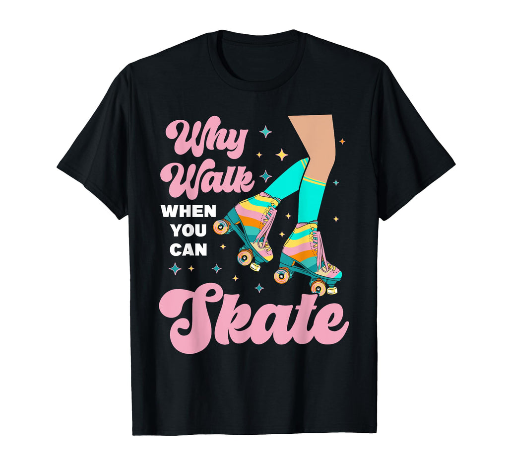 Roller Skating Skate 1970S Why Walk When T-Shirt - Unique Graphic Unisex - T-Shirt, Sweatshirt, Hoodie