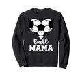 Ball Mama Funny Soccer Mama Sweatshirt - Streetwear Style Unisex - T-Shirt, Sweatshirt, Hoodie