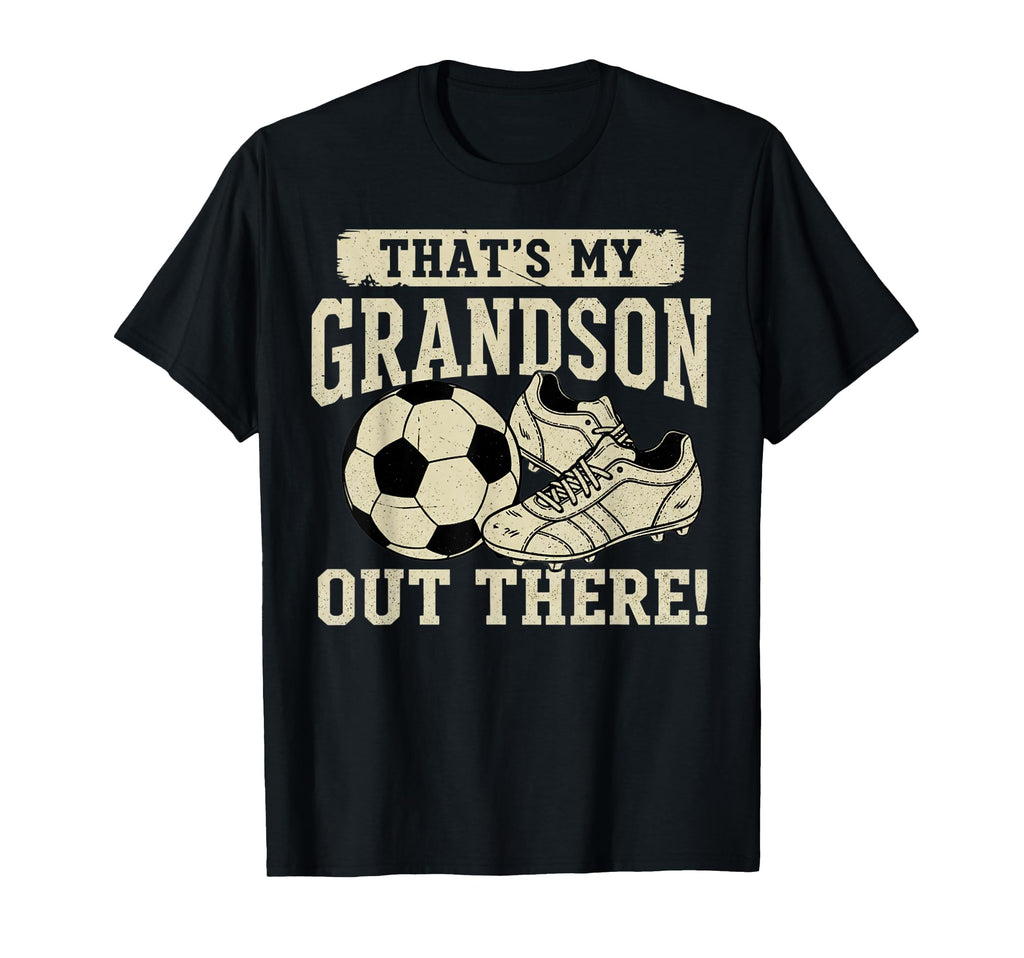 Thats My Grandson Out There Soccer T-Shirt - Graphic Print Men Women - T-Shirt, Sweatshirt, Hoodie