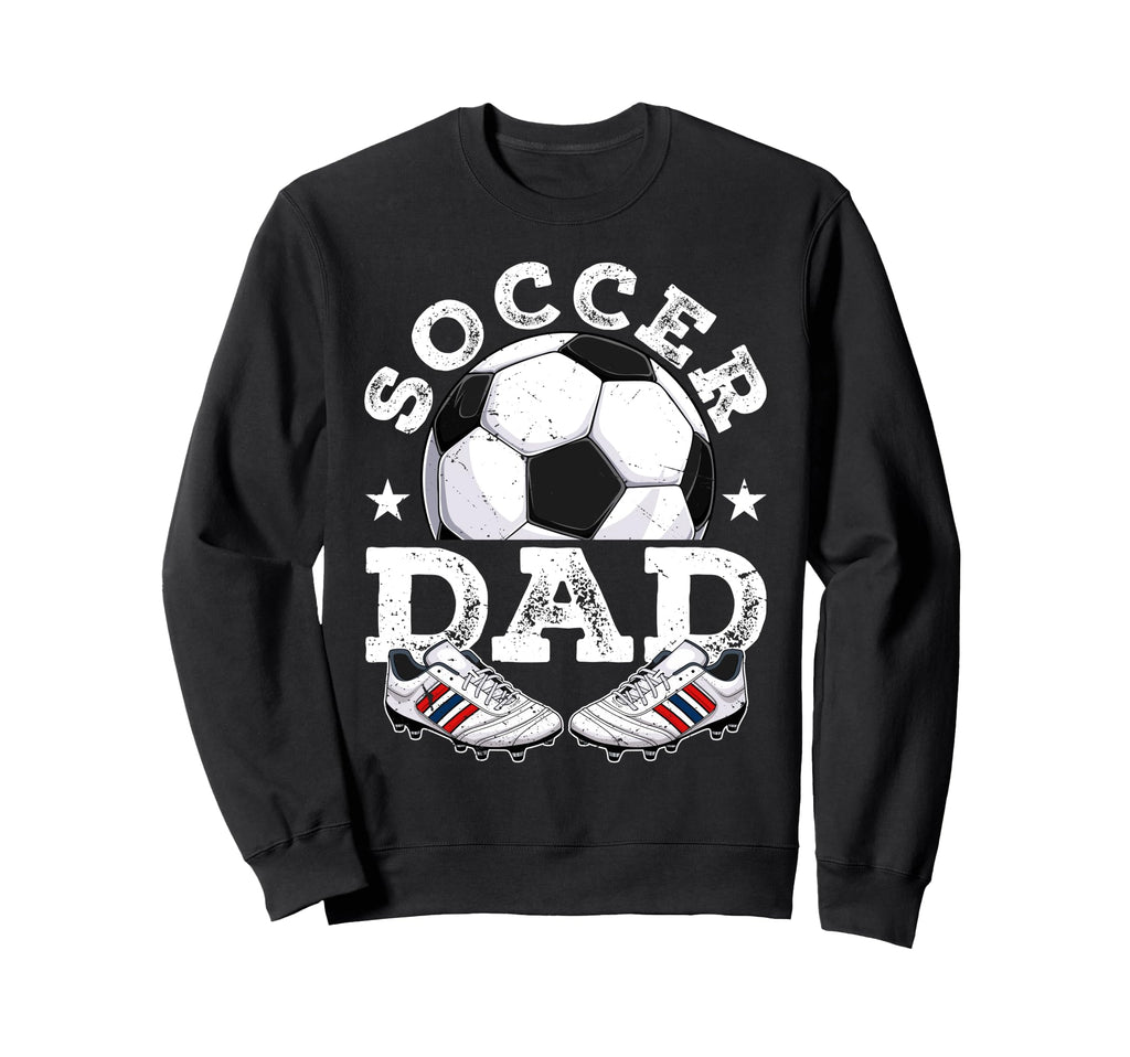 Soccer Dad Daddy Father Happy Sweatshirt - Fun Novelty Design Men Women - T-Shirt, Sweatshirt, Hoodie