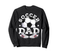 Soccer Dad Daddy Father Happy Sweatshirt - Fun Novelty Design Men Women - T-Shirt, Sweatshirt, Hoodie
