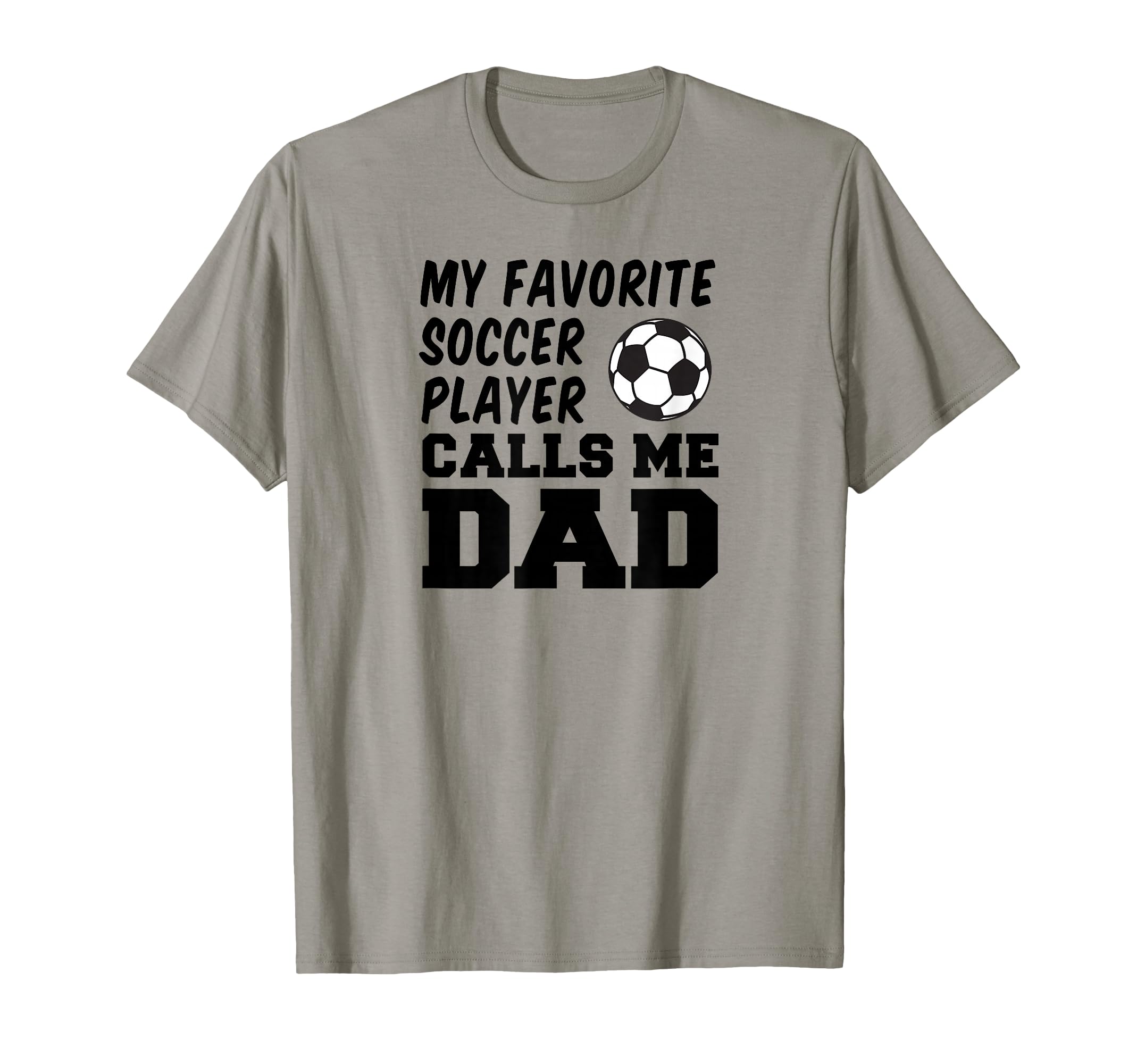 My Favorite Soccer Player Calls Me Dad T-Shirt - Novelty Apparel Unisex - T-Shirt, Sweatshirt, Hoodie