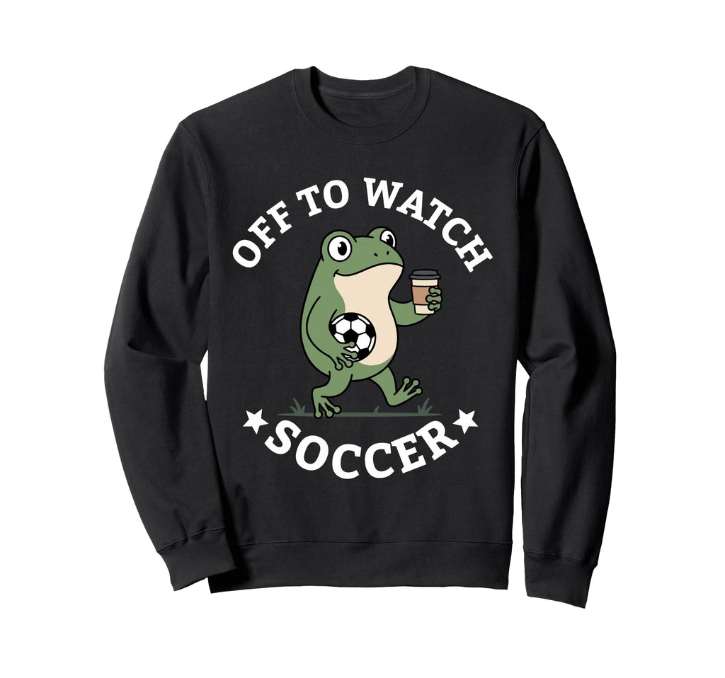 Off To Watch Soccer Mom Funny Sweatshirt - Streetwear Style for Adults - T-Shirt, Sweatshirt, Hoodie