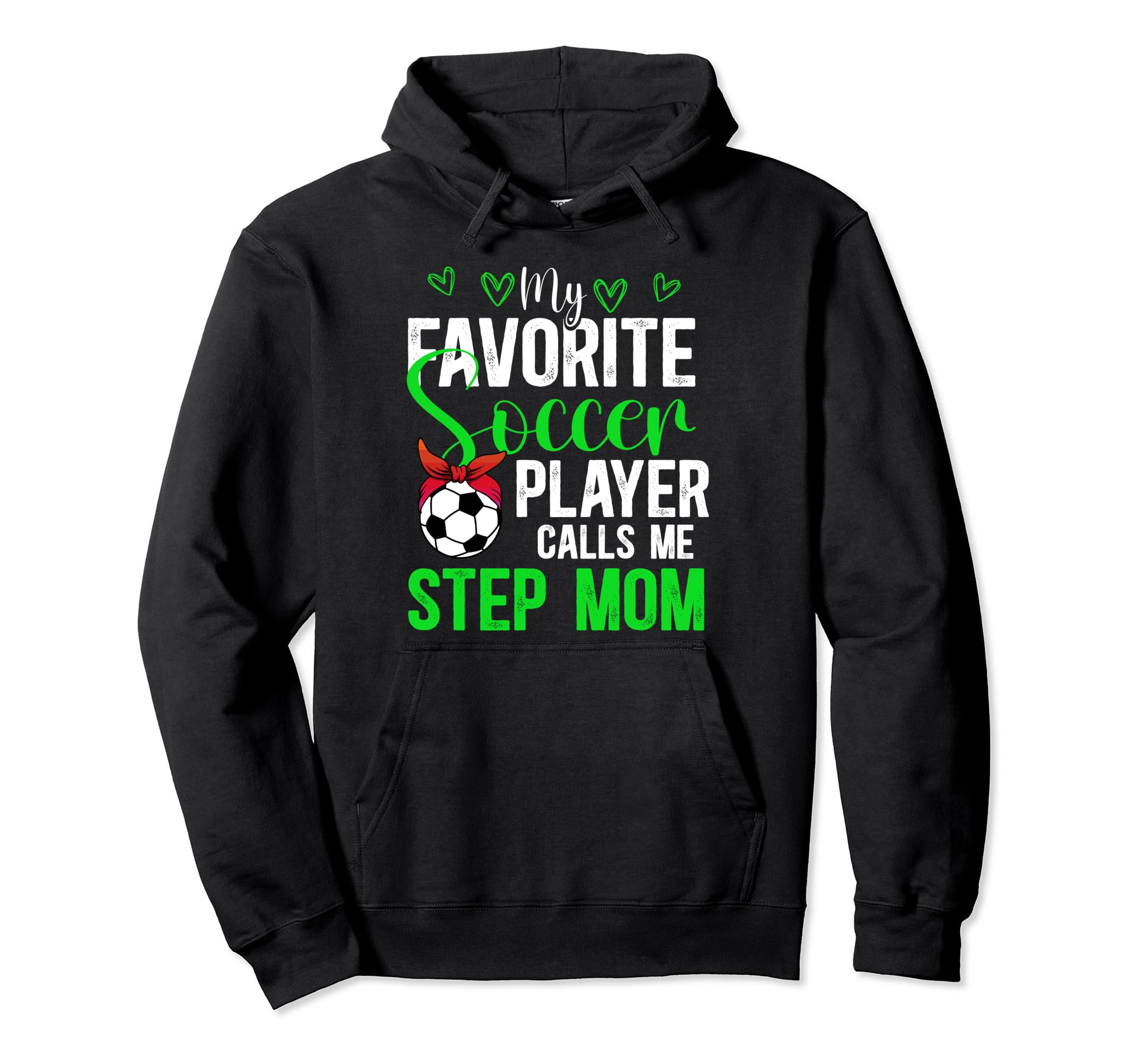 My Favorite Soccer Player Step Mom Hoodie - Fun Novelty Design Unisex - T-Shirt, Sweatshirt, Hoodie