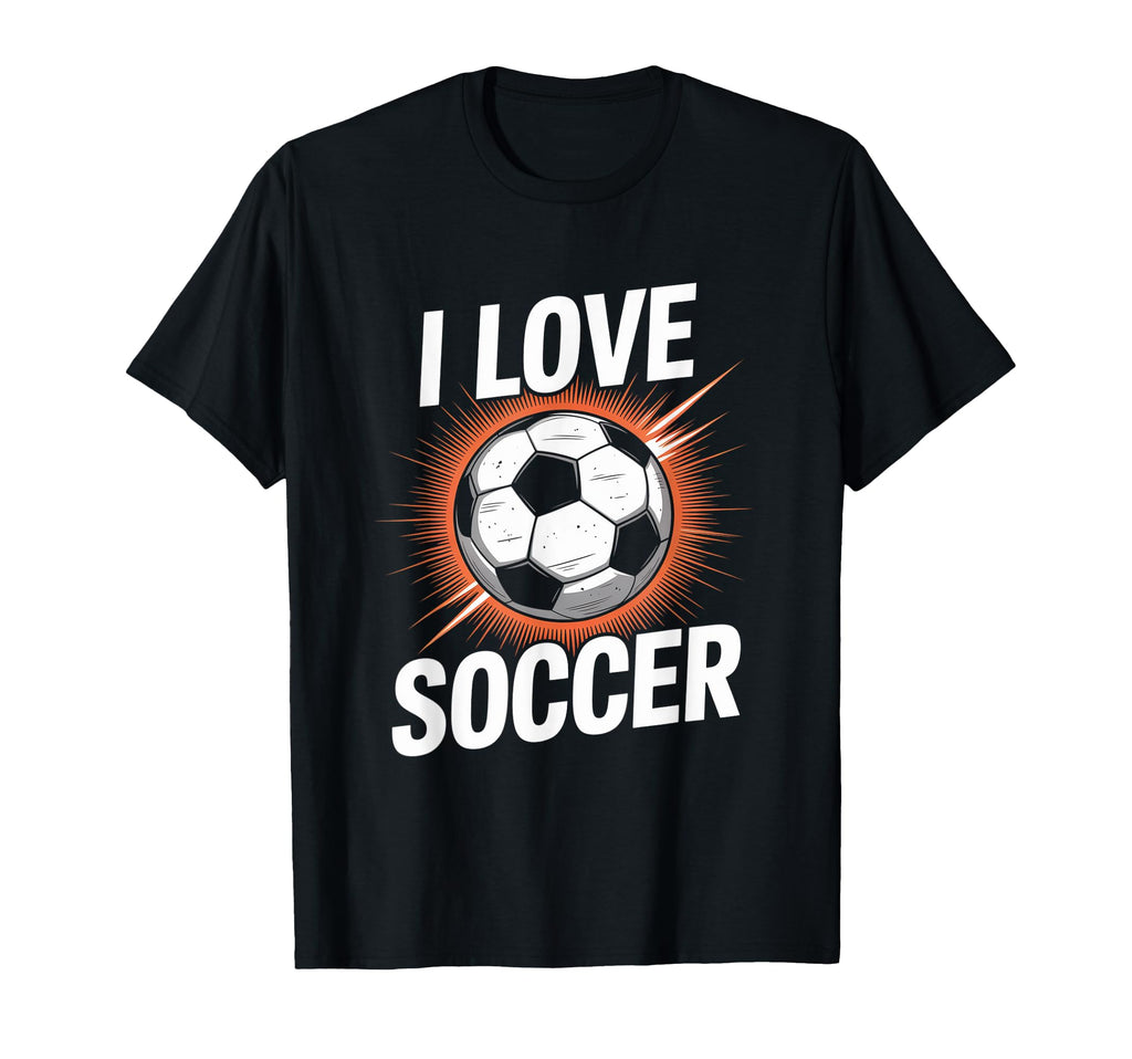 I Love Soccer Enthusiast Passion T-Shirt - Streetwear Style for Adults - T-Shirt, Sweatshirt, Hoodie