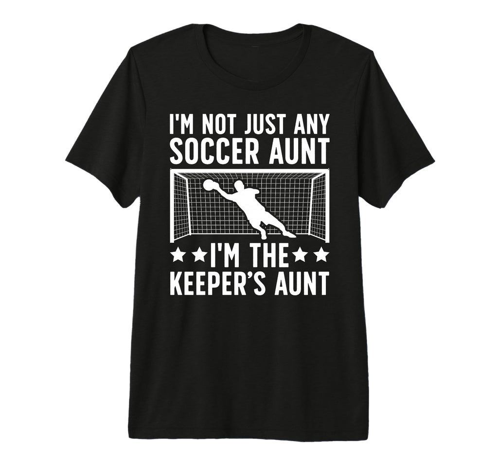 Im Soccer Keeper Aunt Soccer T-Shirt - Aesthetic Graphic Men Women - T-Shirt, Sweatshirt, Hoodie