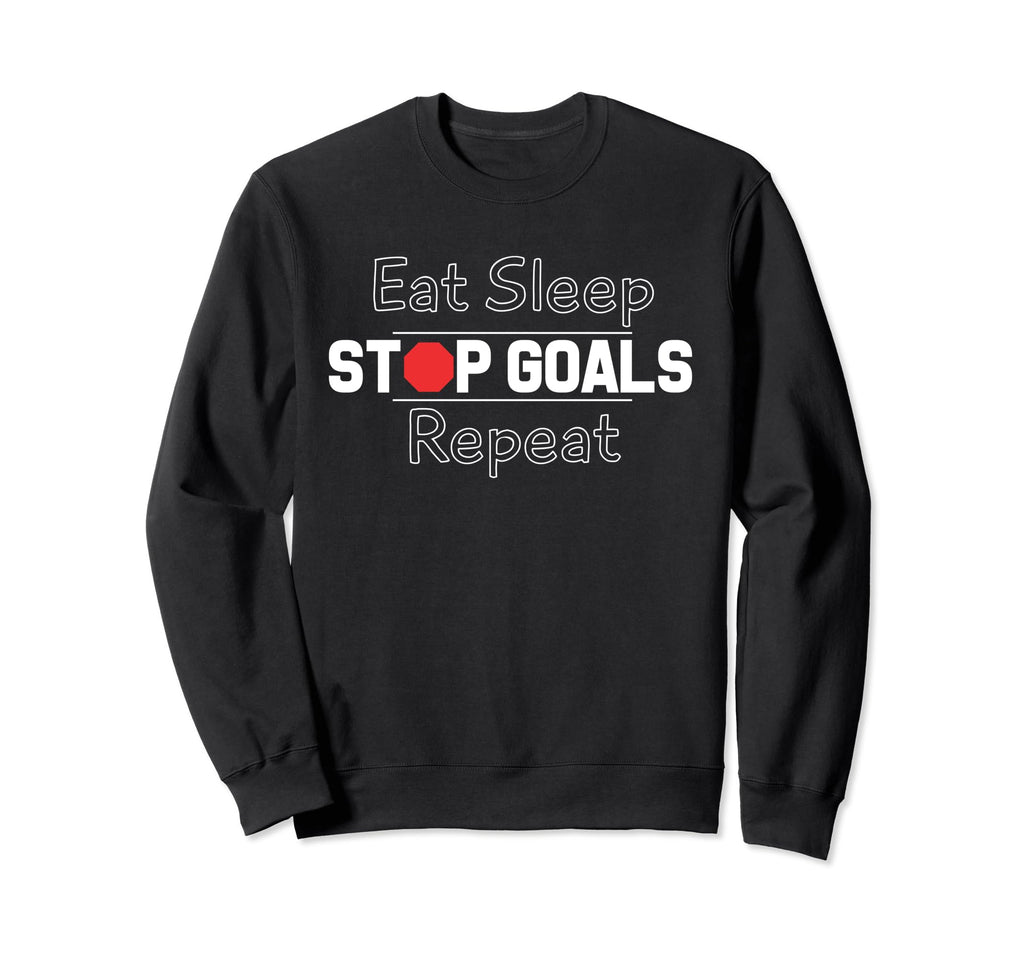 Eat Sleep Stop Goals Repeat Sweatshirt - Graphic Print for Adults - T-Shirt, Sweatshirt, Hoodie
