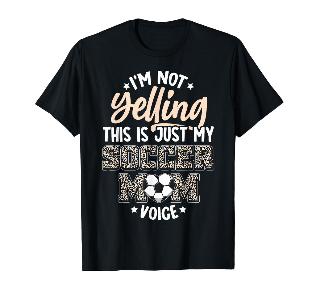 Im Not Yelling This Is My Soccer Mom T-Shirt - Streetwear Style Men Women - T-Shirt, Sweatshirt, Hoodie
