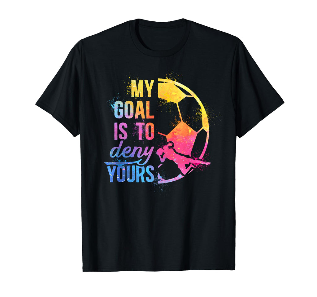 Soccer Goalkeeper Funny Soccer Goalie T-Shirt - Graphic Print Unisex - T-Shirt, Sweatshirt, Hoodie