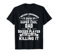 Funny Soccer Super Dad Soccer Player T-Shirt - Streetwear Style Unisex - T-Shirt, Sweatshirt, Hoodie