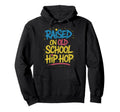 Raised Old School Hip Hop Hoodie - Minimalist Print Unisex - T-Shirt, Sweatshirt, Hoodie
