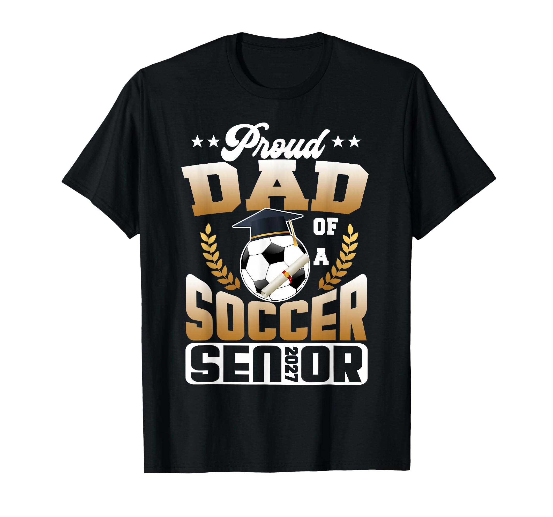 Proud Dad Soccer Senior Class T-Shirt - Casual Everyday Wear Men Women - T-Shirt, Sweatshirt, Hoodie