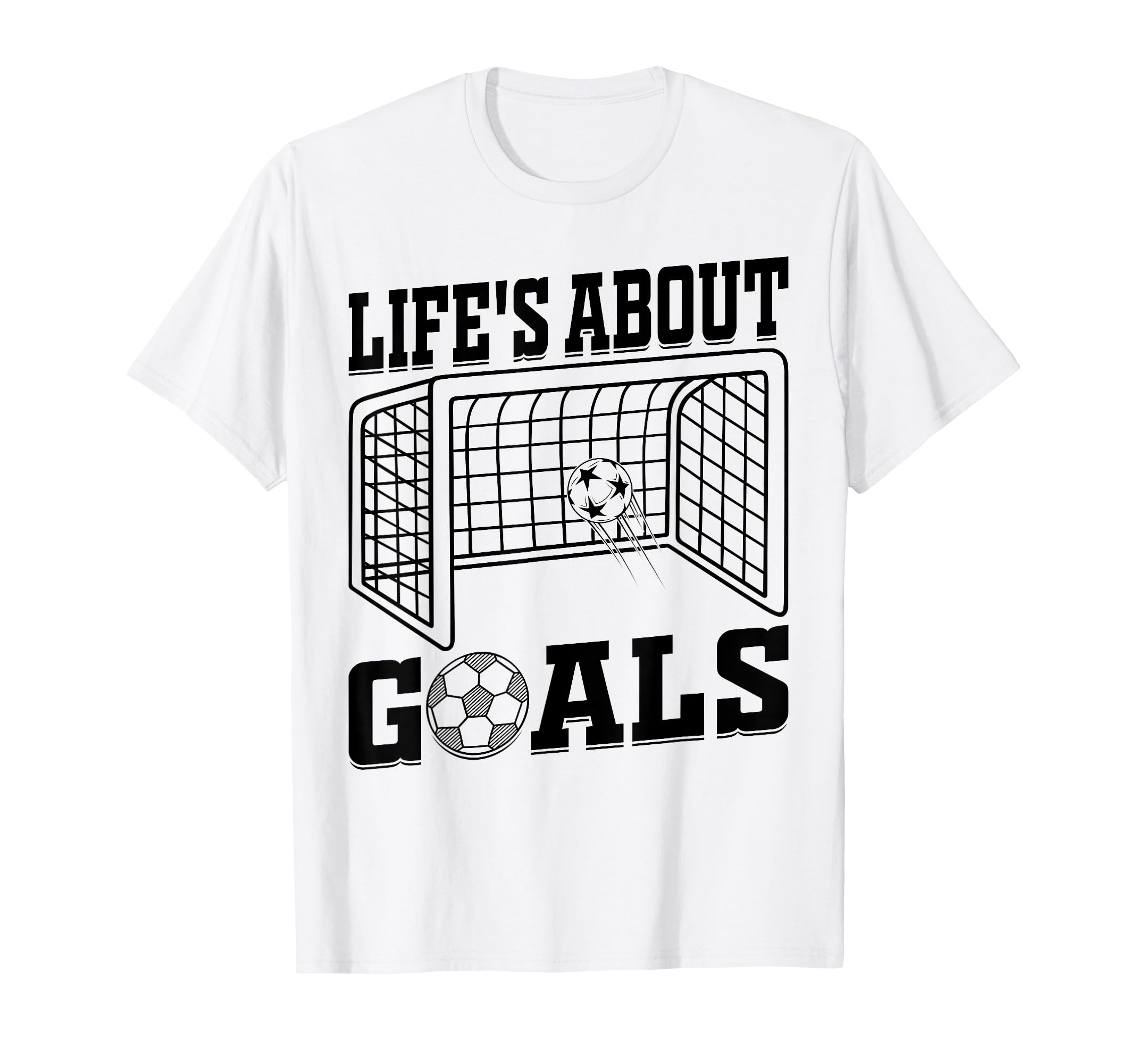 Lifes About Goals Soccer Quotes Soccer T-Shirt - Fun Novelty Design Unisex - T-Shirt, Sweatshirt, Hoodie