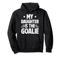 My Daughter Is Soccer Goalie Dad Soccer Hoodie - Custom Art Print Unisex - T-Shirt, Sweatshirt, Hoodie