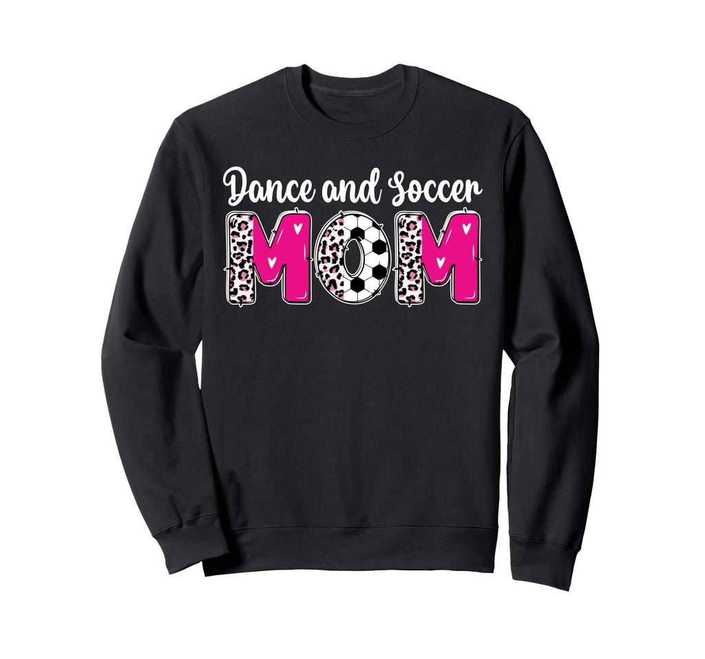 Soccer And Dance Mom Dancer And Sweatshirt - Streetwear Style Men Women - T-Shirt, Sweatshirt, Hoodie