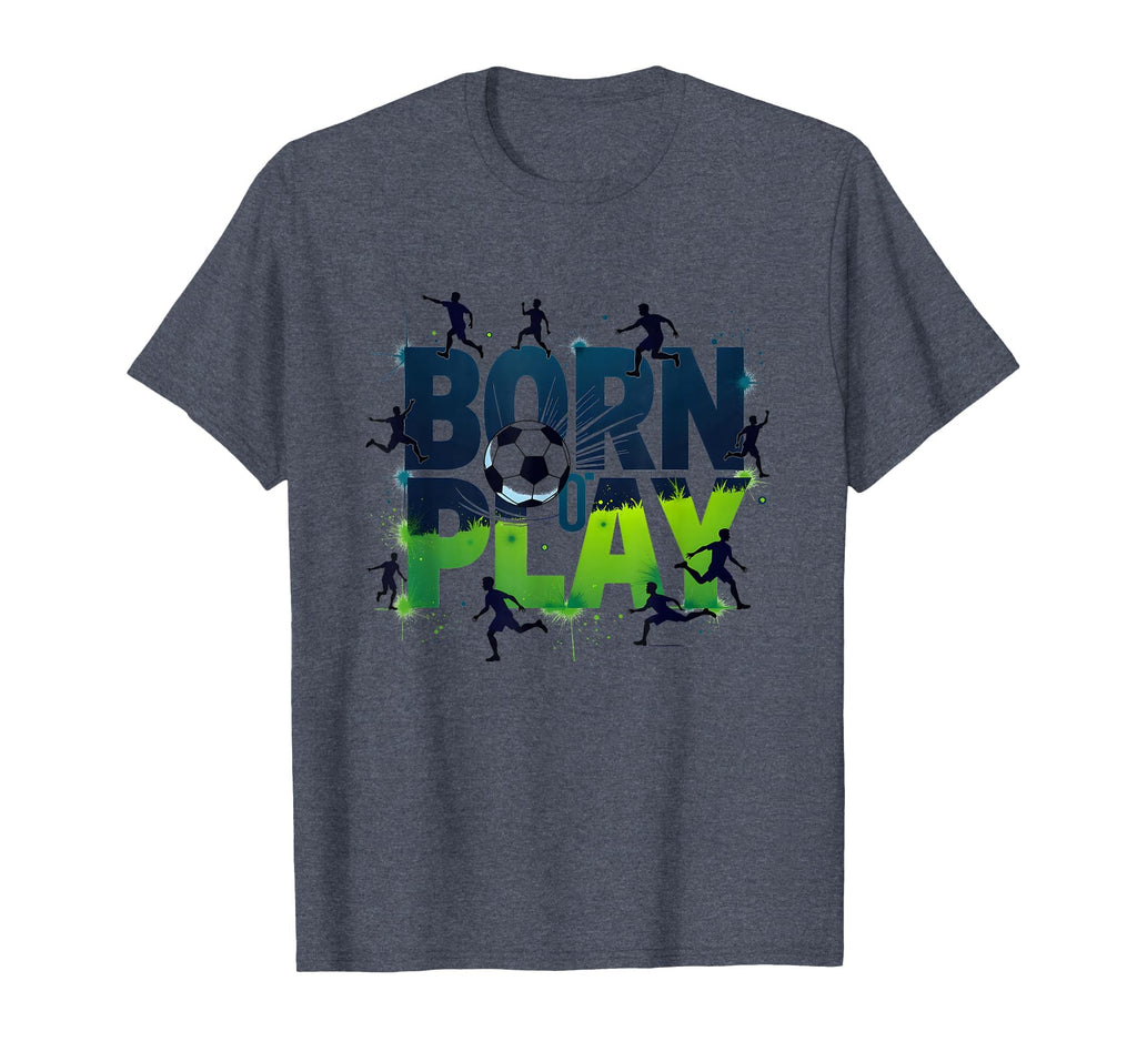 Born To Play Soccer Athlete T-Shirt - Casual Everyday Wear for Adults - T-Shirt, Sweatshirt, Hoodie