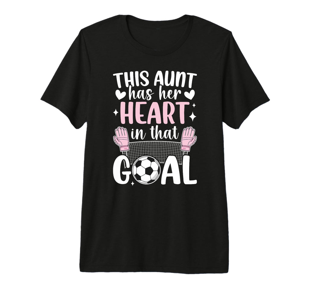 Proud Soccer Goalie Aunt Soccer T-Shirt - Fun Novelty Design Unisex - T-Shirt, Sweatshirt, Hoodie