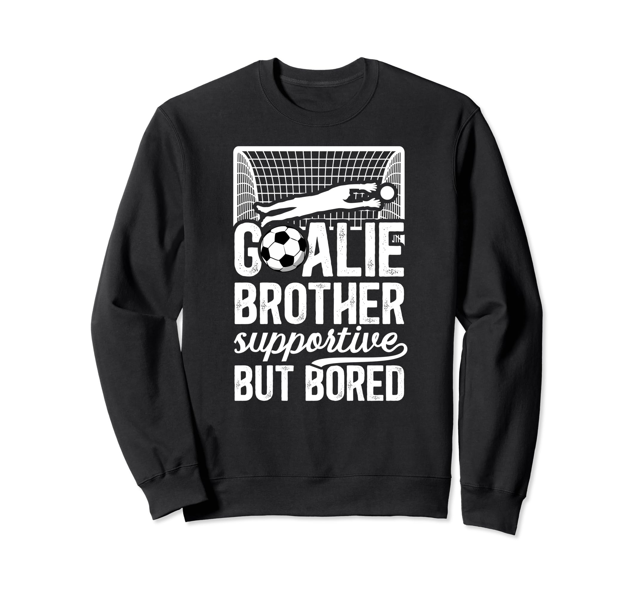 Soccer Goalie Brother Supportive Sweatshirt - Custom Art Print Unisex - T-Shirt, Sweatshirt, Hoodie