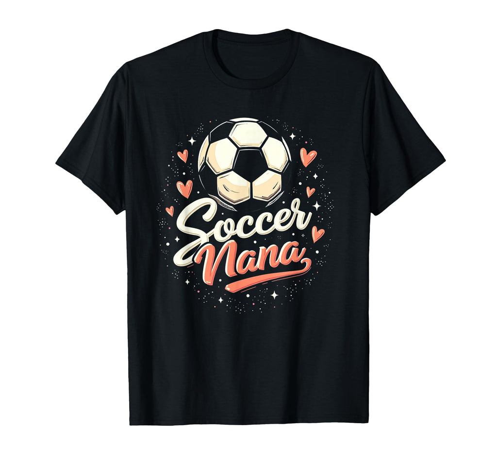 Proud Soccer Nana Funny Grandma Lover T-Shirt - Novelty Apparel Men Women - T-Shirt, Sweatshirt, Hoodie