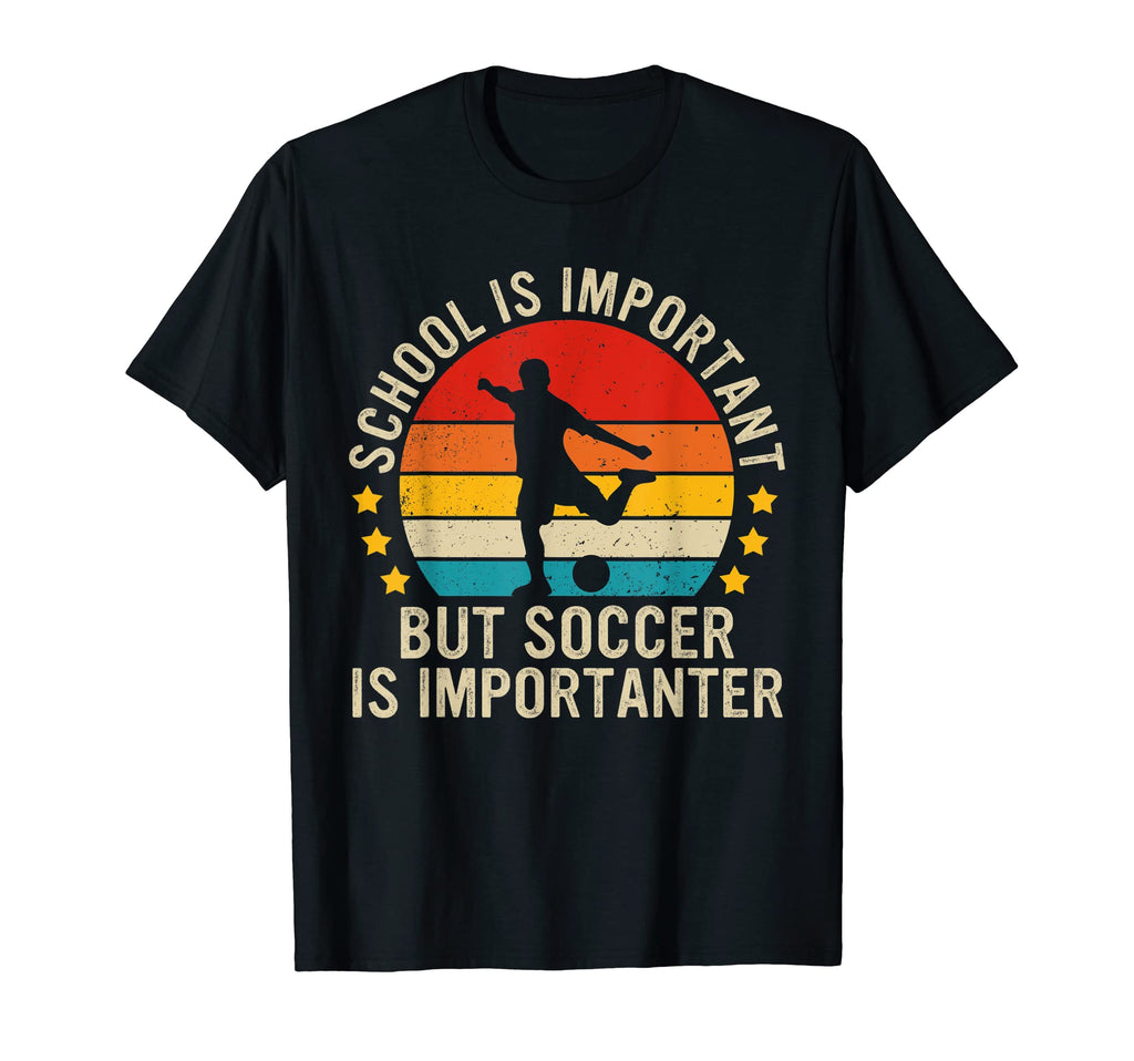 School Is Important But Soccer Is T-Shirt - Fun Novelty Design Unisex - T-Shirt, Sweatshirt, Hoodie