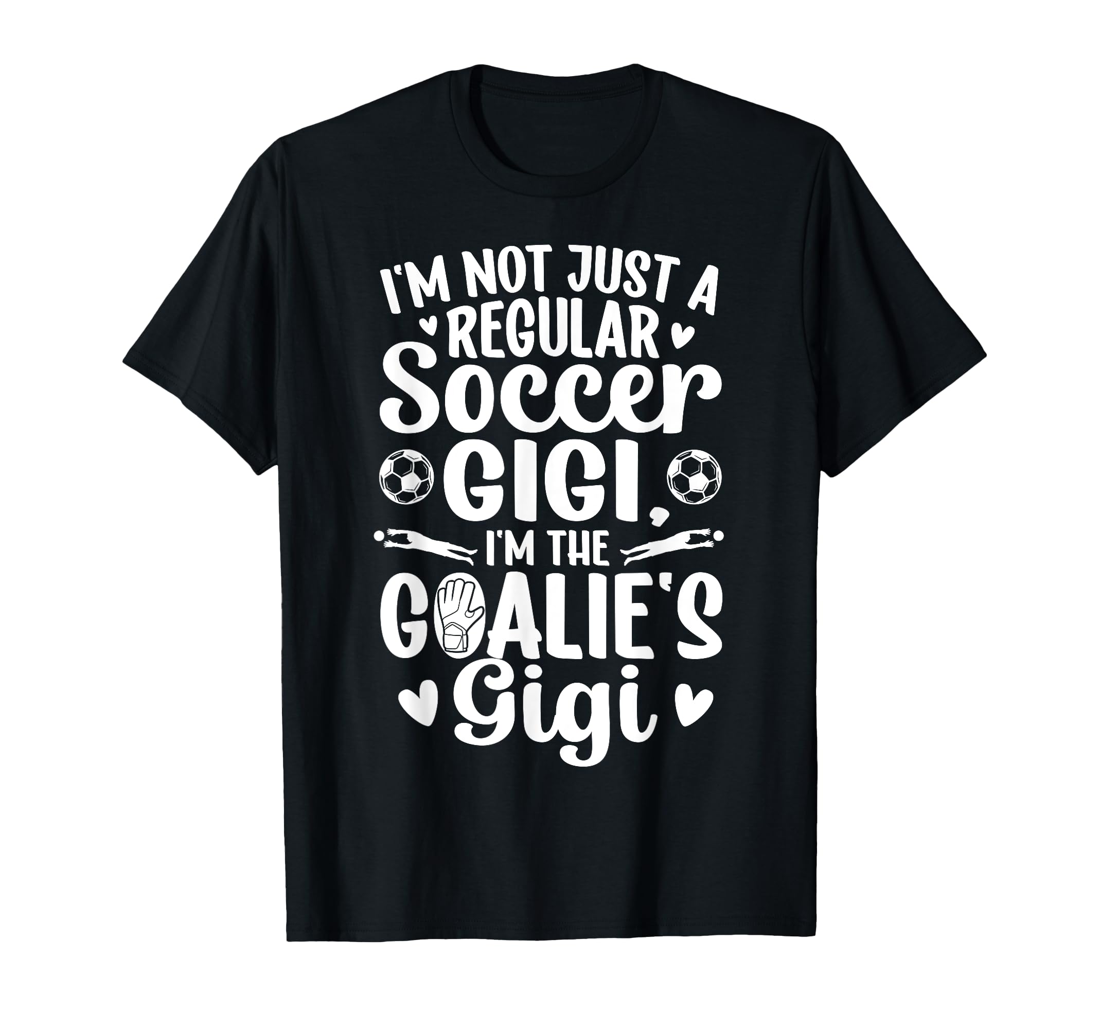 Im Soccer Goalie Gigi Soccer Keeper T-Shirt - Fun Novelty Design Men Women - T-Shirt, Sweatshirt, Hoodie