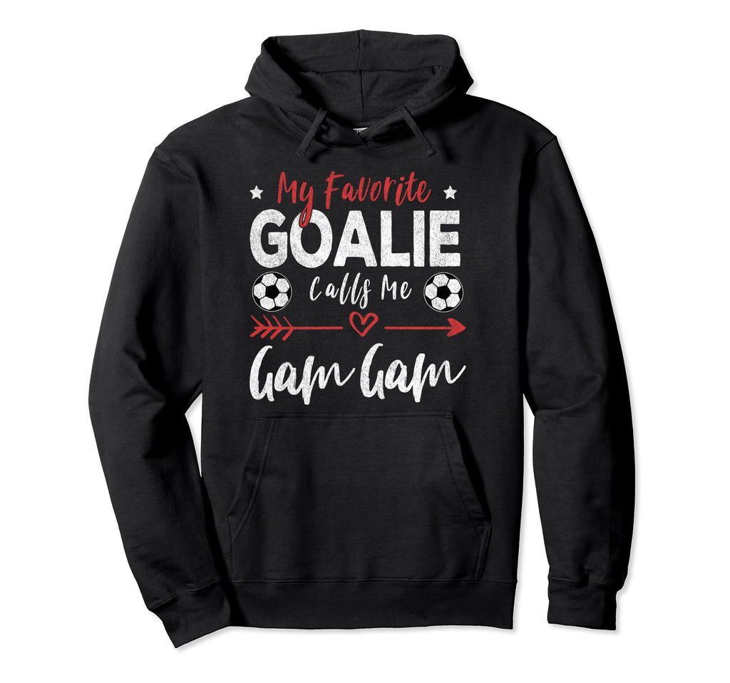 My Favorite Goalie Calls Me Gam Gam Hoodie - Unique Graphic Unisex - T-Shirt, Sweatshirt, Hoodie