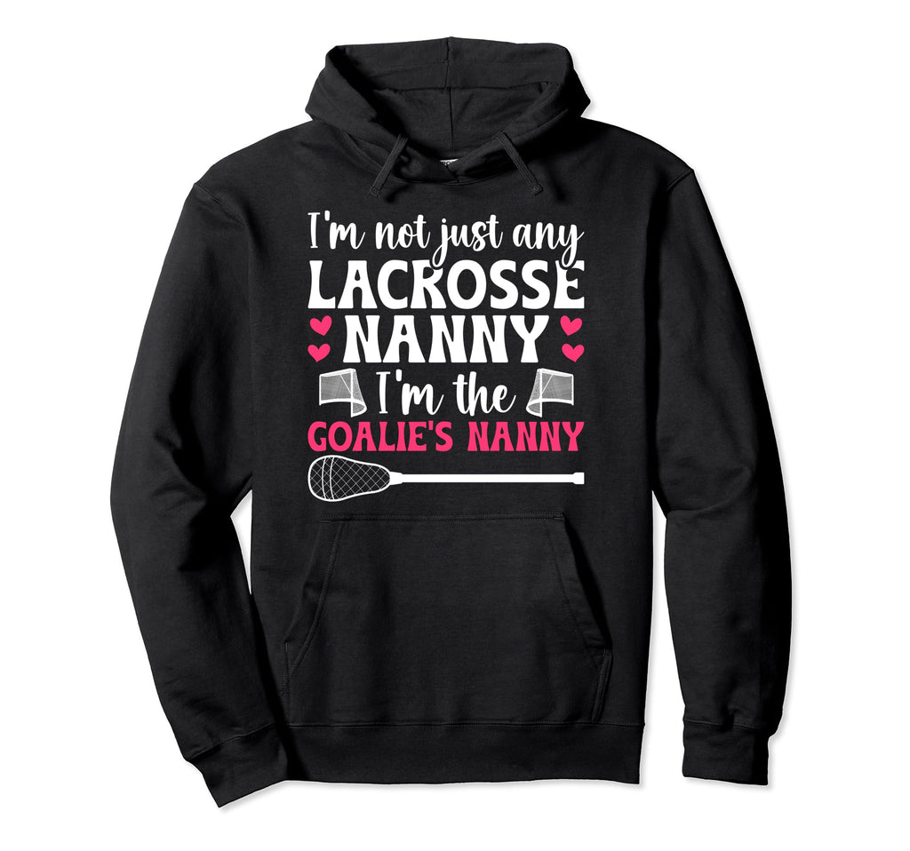 Im Lacrosse Goalie Nanny Lacrosse Hoodie - Minimalist Print Men Women - T-Shirt, Sweatshirt, Hoodie