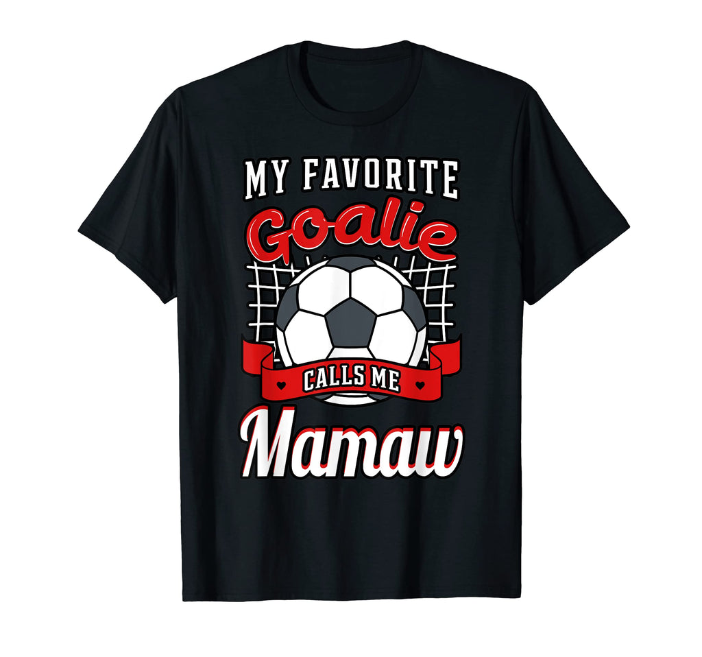 My Favorite Goalie Calls Me Mamaw Soccer T-Shirt - Streetwear Style Unisex - T-Shirt, Sweatshirt, Hoodie