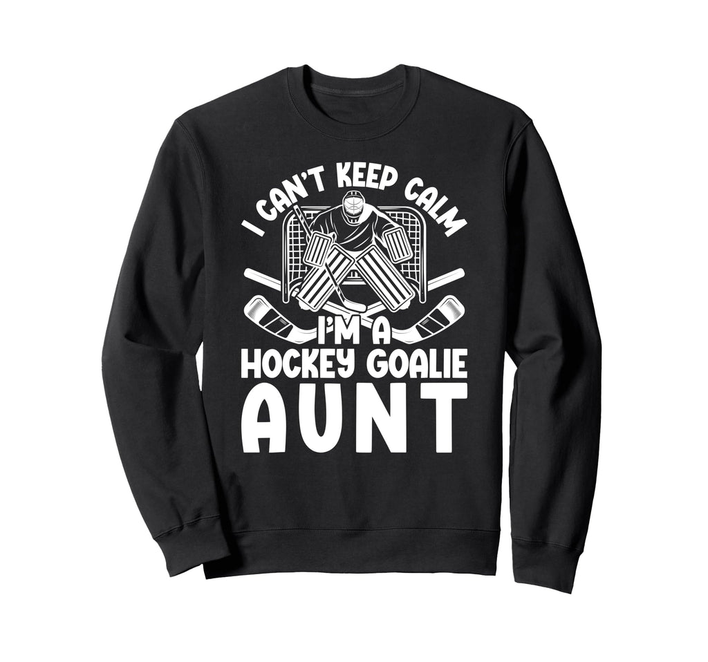 Im Hockey Goalie Aunt Ice Hockey Sweatshirt - Novelty Apparel Men Women - T-Shirt, Sweatshirt, Hoodie