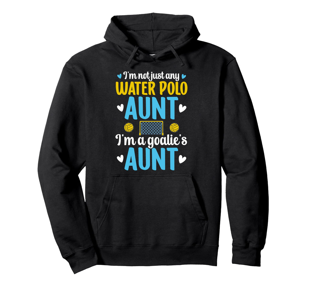 Im Water Polo Goalie Aunt Water Polo Hoodie - Custom Art Print Men Women - T-Shirt, Sweatshirt, Hoodie