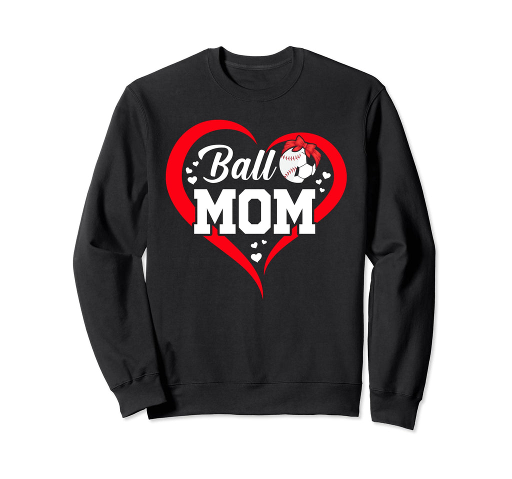 Ball Mom Heart Funny Baseball Soccer Sweatshirt - Trendy Graphic Men Women - T-Shirt, Sweatshirt, Hoodie