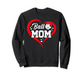 Ball Mom Heart Funny Baseball Soccer Sweatshirt - Streetwear Style Unisex - T-Shirt, Sweatshirt, Hoodie
