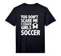 Mens You Dont Scare Me I Coach Soccer T-Shirt - Custom Art Print Unisex - T-Shirt, Sweatshirt, Hoodie