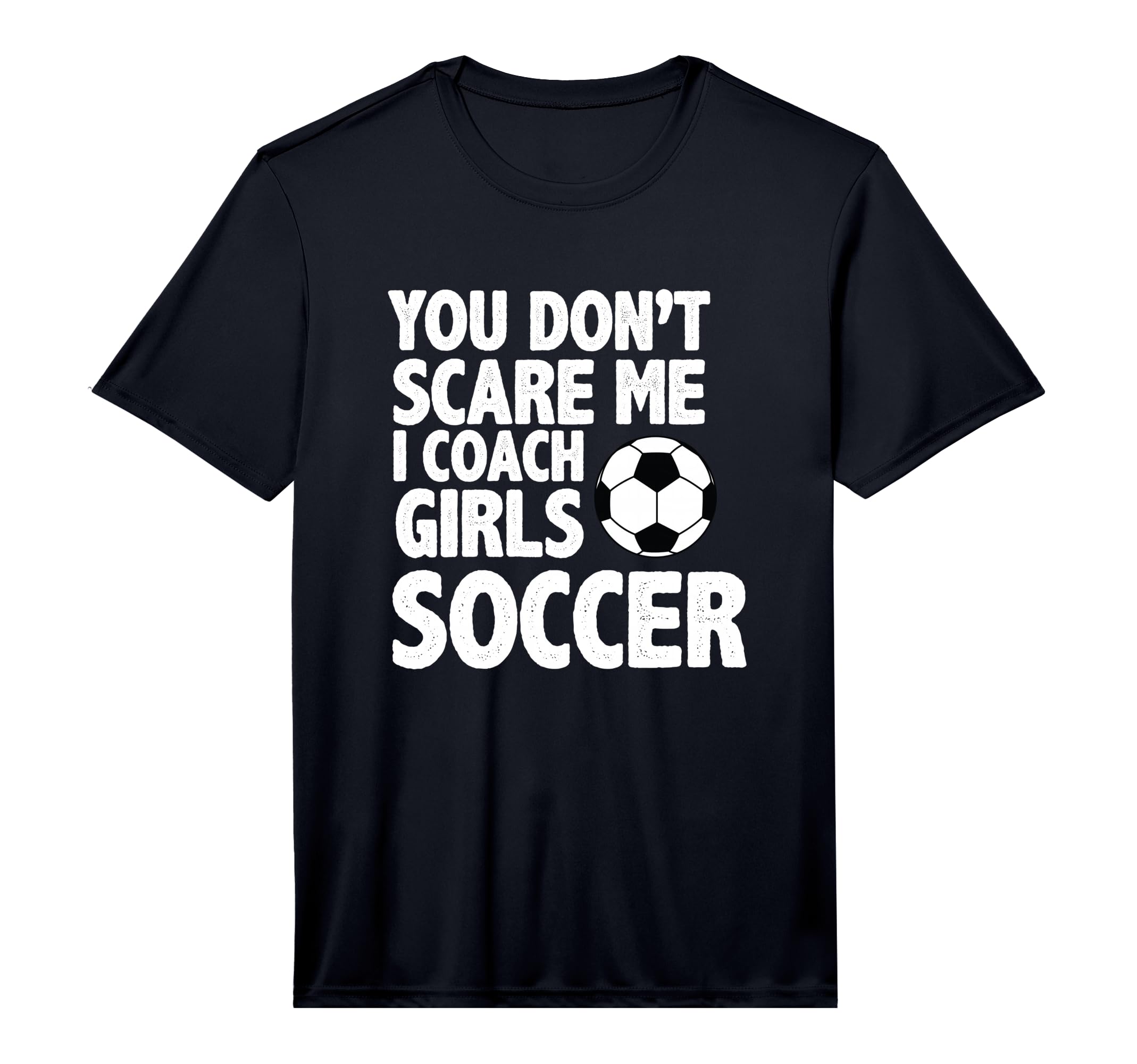 Mens You Dont Scare Me I Coach Soccer T-Shirt - Unique Graphic Men Women - T-Shirt, Sweatshirt, Hoodie