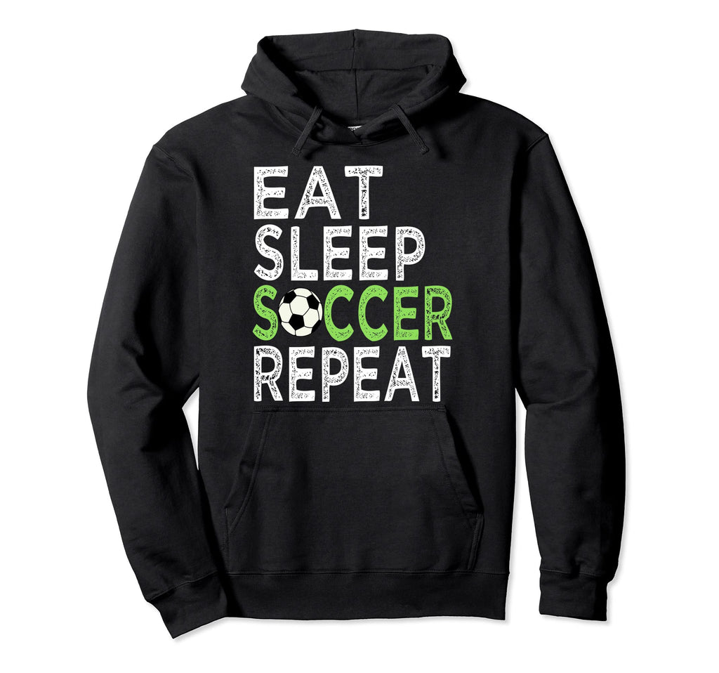Eat Sleep Soccer Repeat Sport Player Love Hoodie - Streetwear Style Unisex - T-Shirt, Sweatshirt, Hoodie