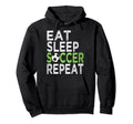Eat Sleep Soccer Repeat Sport Player Love Hoodie - Streetwear Style Unisex - T-Shirt, Sweatshirt, Hoodie