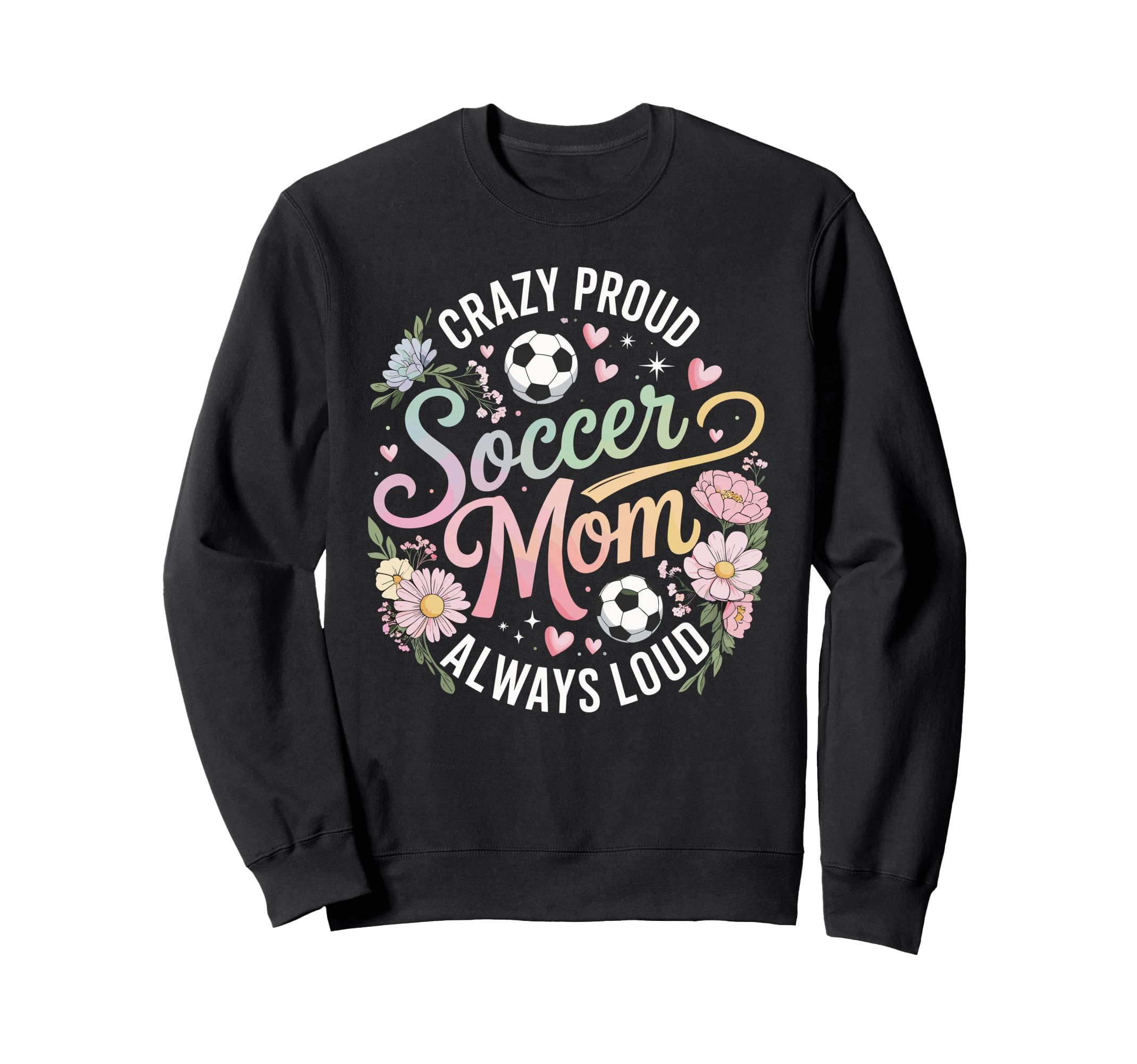 Crazy Proud Soccer Mom Always Loud Sweatshirt - Fun Novelty Design Unisex - T-Shirt, Sweatshirt, Hoodie