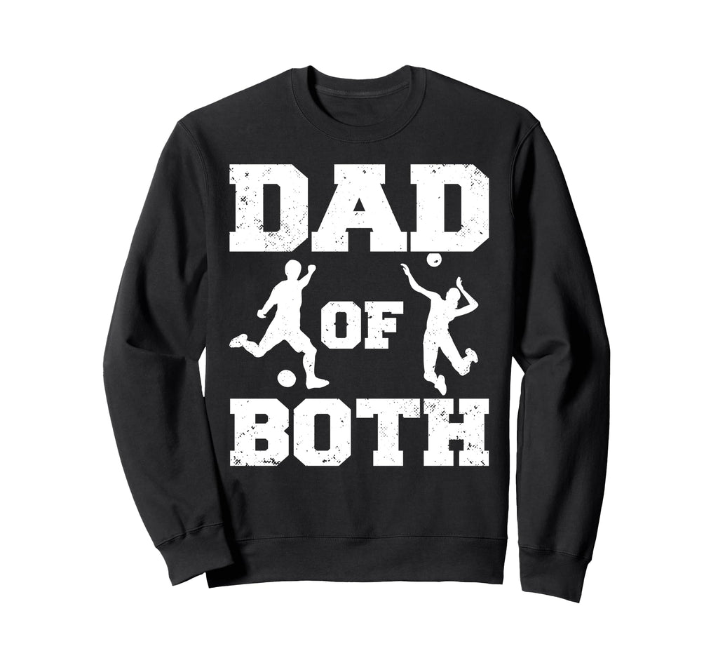 Dad Both Funny Soccer Volleyball Sweatshirt - Aesthetic Graphic Men Women - T-Shirt, Sweatshirt, Hoodie