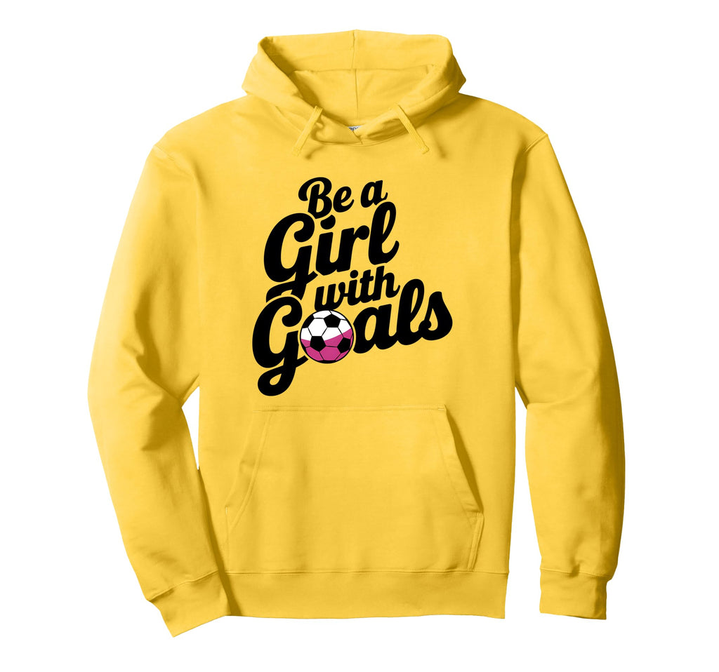 Be Goals Soccer Player Soccer Hoodie - Novelty Apparel for Adults - T-Shirt, Sweatshirt, Hoodie