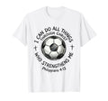 Soccer I Can Do All Things T-Shirt - Casual Everyday Wear Men Women - T-Shirt, Sweatshirt, Hoodie