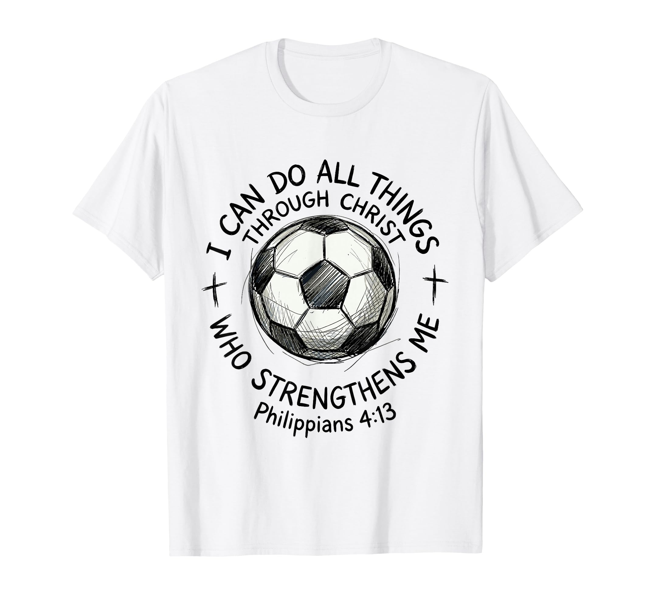 Soccer I Can Do All Things T-Shirt - Casual Everyday Wear Men Women - T-Shirt, Sweatshirt, Hoodie