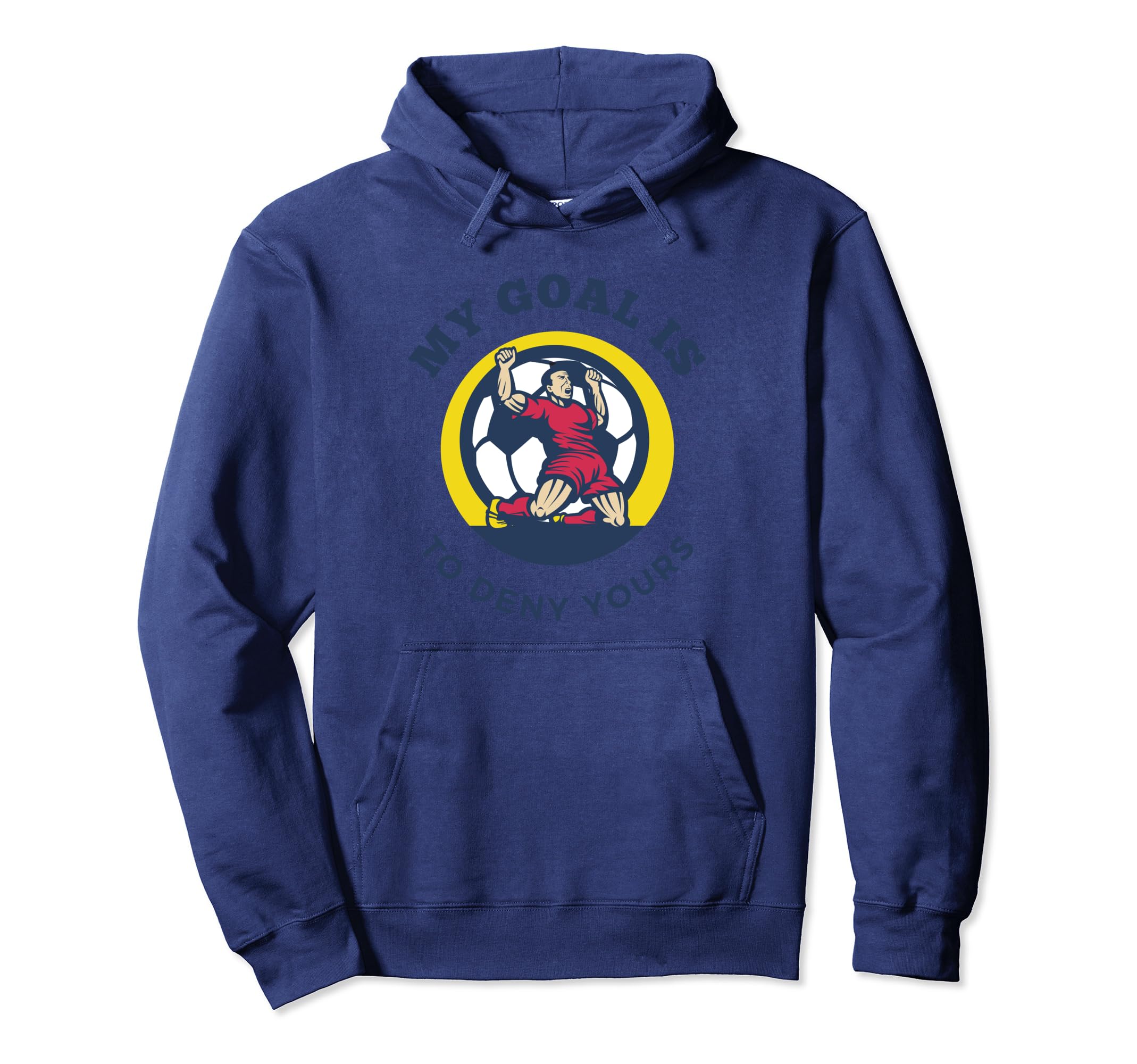 My Goal Is To Deny Yours Funny Soccer Hoodie - Trendy Graphic for Adults - T-Shirt, Sweatshirt, Hoodie