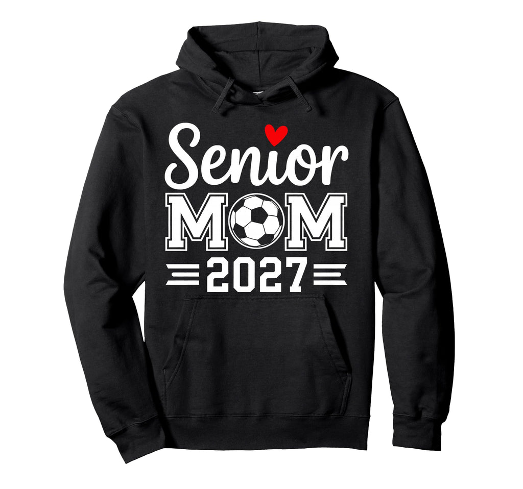 Senior Mom Soccer Class 2027 Hoodie - Casual Everyday Wear for Adults - T-Shirt, Sweatshirt, Hoodie